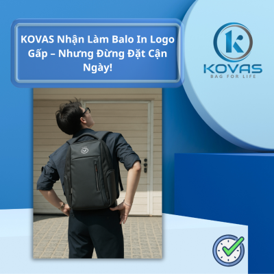 KOVAS Nhận Làm Balo In Logo Gấp – Nhưng Đừng Đặt Cận Ngày!