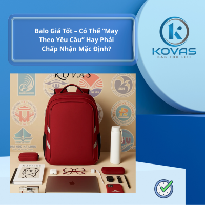 Balo Giá Tốt – Có Thể “May Theo Yêu Cầu” Hay Phải Chấp Nhận Mặc Định?