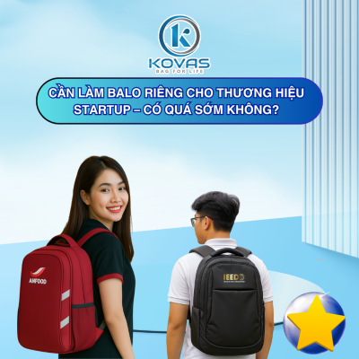 Cần Làm Balo Riêng Cho Thương Hiệu Startup - Có Quá Sớm?