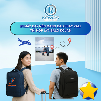Đi máy bay nên mang balo hay vali thì hợp lý? BALO KOVAS