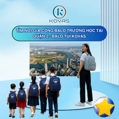 Tìm nơi gia công balo trường học tại quận 2 - Balo Túi KOVAS