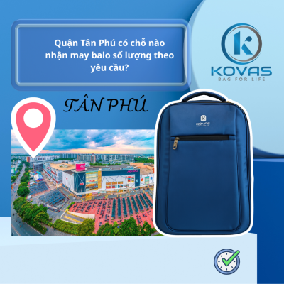 Quận Tân Phú có chỗ nào nhận may balo số lượng theo yêu cầu?
