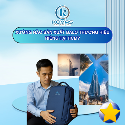 xưởng nào sản xuất balo thương hiệu riêng tại HCM? - KOVAS