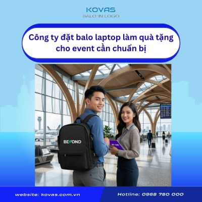 cong-ty-dat-balo-laptop-lam-qua-tang-event-can-chuan-bi-gì-2